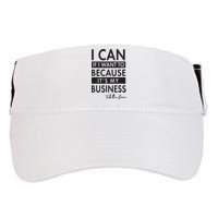 I Can If I Want To Because Its My Business Adult Drive Performance Visor