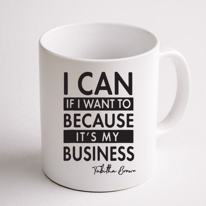 I Can If I Want To Because Its My Business Mug