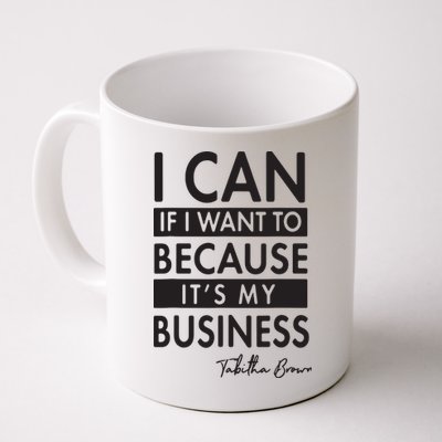 I Can If I Want To Because Its My Business Mug