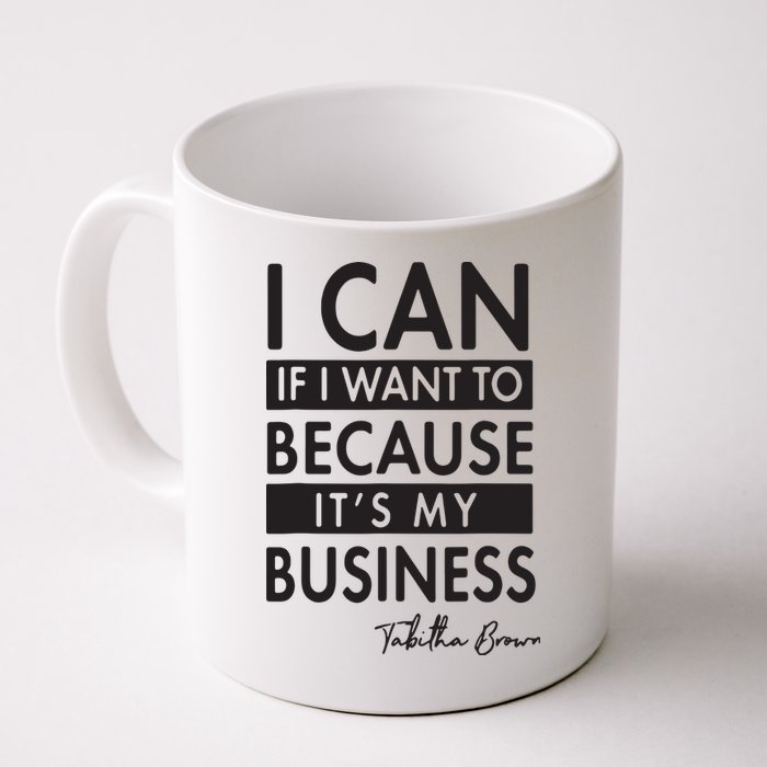 I Can If I Want To Because Its My Business Mug