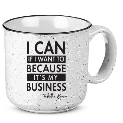 I Can If I Want To Because Its My Business 15oz Campfire Ceramic Mug