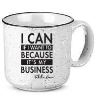 I Can If I Want To Because Its My Business 15oz Campfire Ceramic Mug