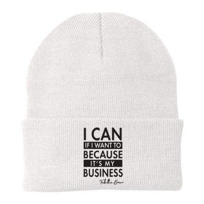 I Can If I Want To Because Its My Business Beanie