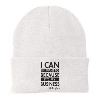 I Can If I Want To Because Its My Business Beanie