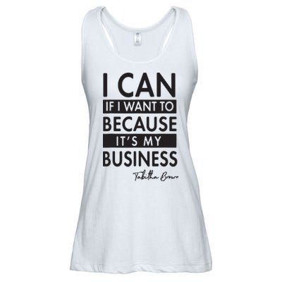 I Can If I Want To Because Its My Business Ladies Essential Flowy Tank