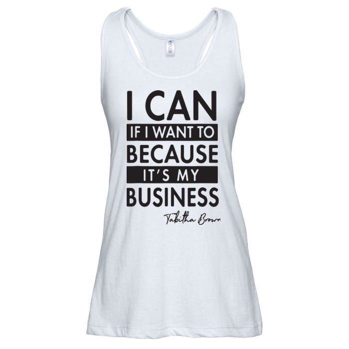 I Can If I Want To Because Its My Business Ladies Essential Flowy Tank