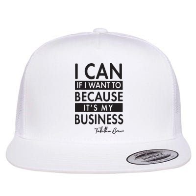 I Can If I Want To Because Its My Business Flatbill Hat