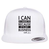 I Can If I Want To Because Its My Business Flatbill Hat