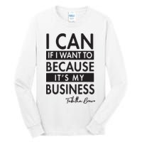I Can If I Want To Because Its My Business Tall Long Sleeve T-Shirt