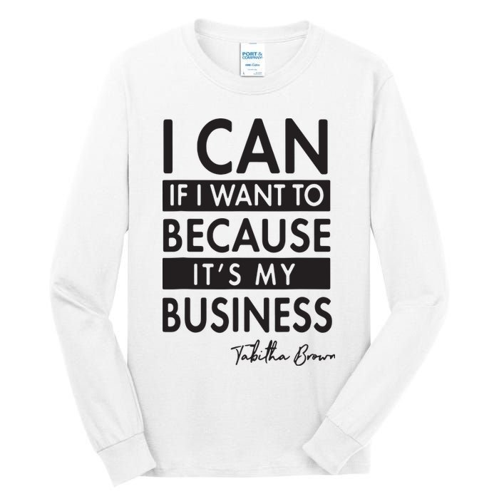 I Can If I Want To Because Its My Business Tall Long Sleeve T-Shirt