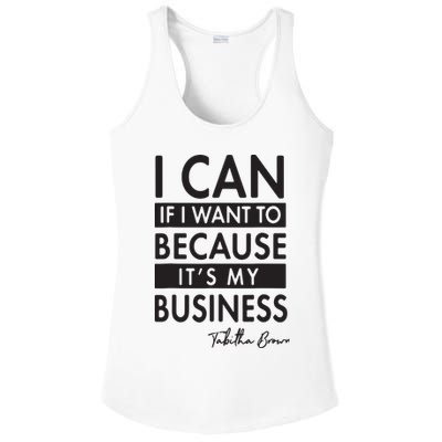I Can If I Want To Because Its My Business Ladies PosiCharge Competitor Racerback Tank