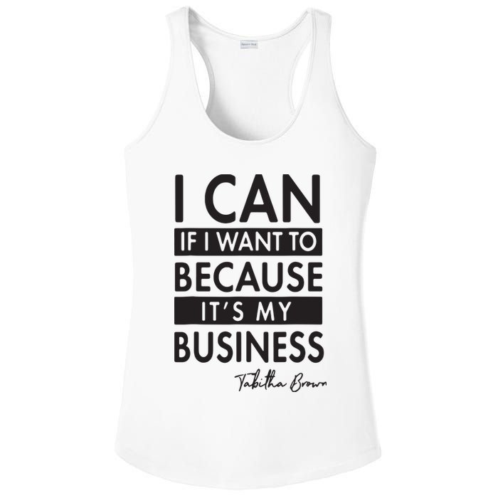 I Can If I Want To Because Its My Business Ladies PosiCharge Competitor Racerback Tank