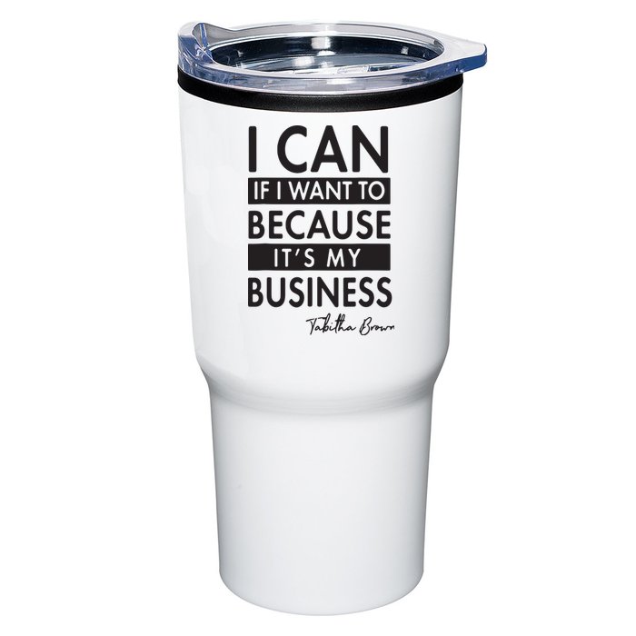 I Can If I Want To Because Its My Business Tumbler