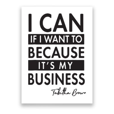 I Can If I Want To Because Its My Business Poster