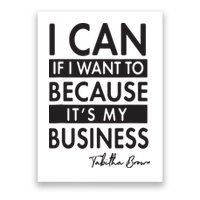 I Can If I Want To Because Its My Business Poster