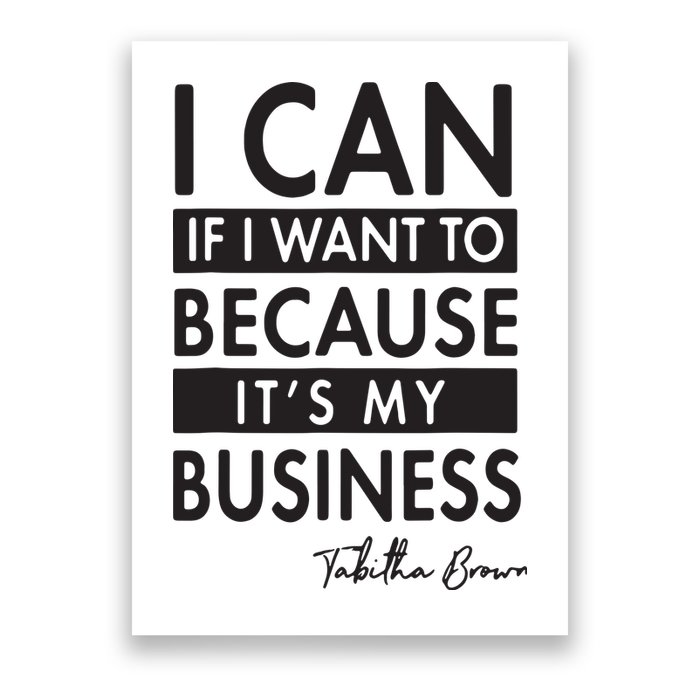 I Can If I Want To Because Its My Business Poster