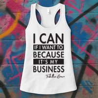 I Can If I Want To Because Its My Business Womens Tank Top