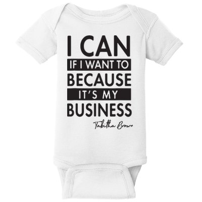 I Can If I Want To Because Its My Business Baby Bodysuit