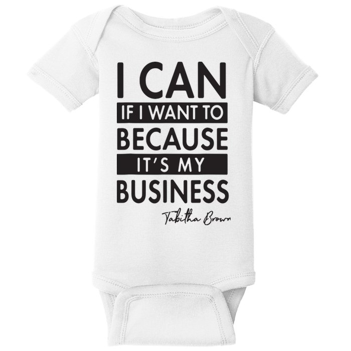 I Can If I Want To Because Its My Business Baby Bodysuit