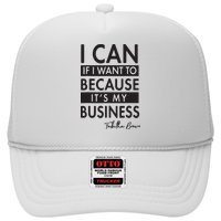 I Can If I Want To Because Its My Business Trucker Hat