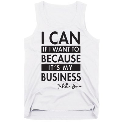 I Can If I Want To Because Its My Business Tank Top