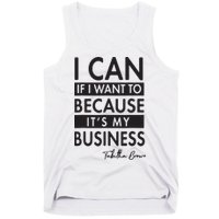 I Can If I Want To Because Its My Business Tank Top