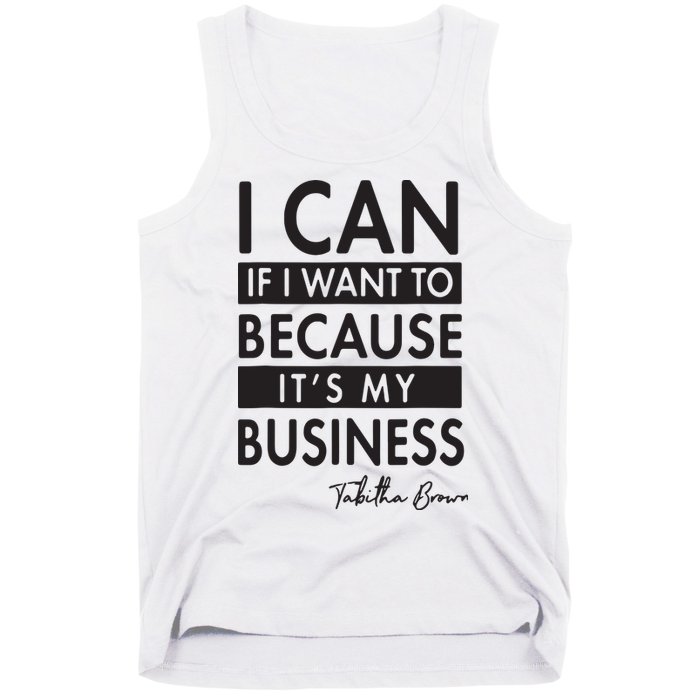 I Can If I Want To Because Its My Business Tank Top