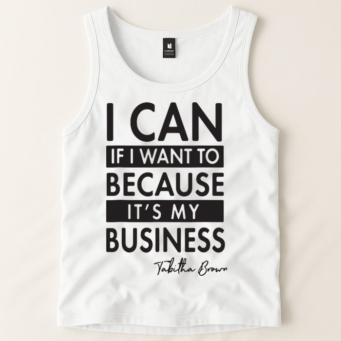I Can If I Want To Because Its My Business Tank Top
