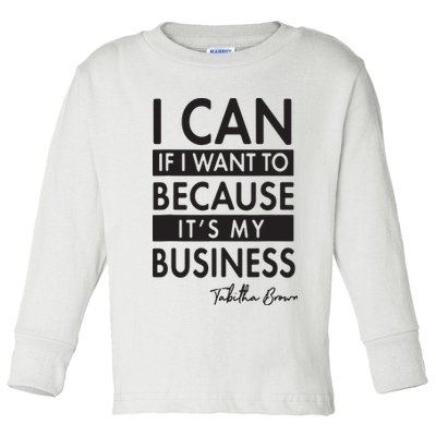 I Can If I Want To Because Its My Business Toddler Long Sleeve Shirt