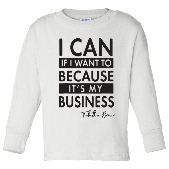 I Can If I Want To Because Its My Business Toddler Long Sleeve Shirt