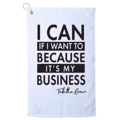 I Can If I Want To Because Its My Business Golf Towel