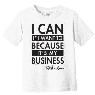 I Can If I Want To Because Its My Business Toddler T-Shirt
