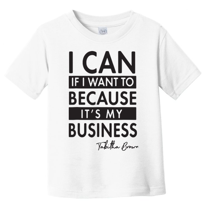 I Can If I Want To Because Its My Business Toddler T-Shirt