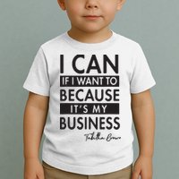 I Can If I Want To Because Its My Business Toddler T-Shirt