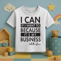 I Can If I Want To Because Its My Business Toddler T-Shirt