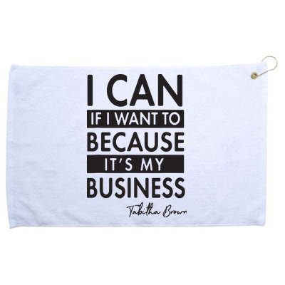 I Can If I Want To Because Its My Business Grommeted Golf Towel
