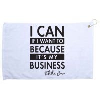 I Can If I Want To Because Its My Business Grommeted Golf Towel