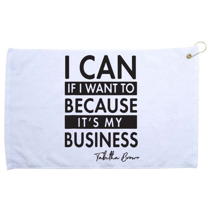 I Can If I Want To Because Its My Business Grommeted Golf Towel