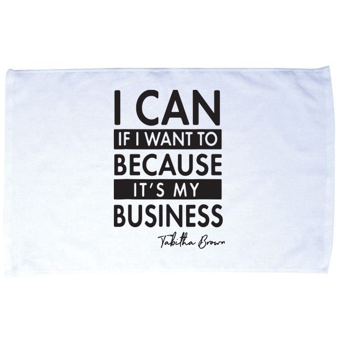I Can If I Want To Because Its My Business Microfiber Hand Towel