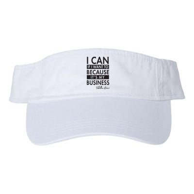 I Can If I Want To Because Its My Business Visor