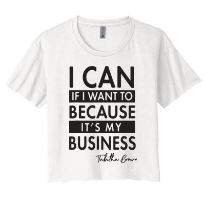 I Can If I Want To Because Its My Business Crop Top