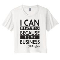 I Can If I Want To Because Its My Business Crop Top