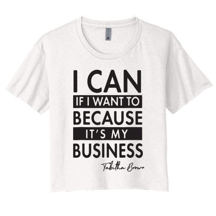 I Can If I Want To Because Its My Business Crop Top