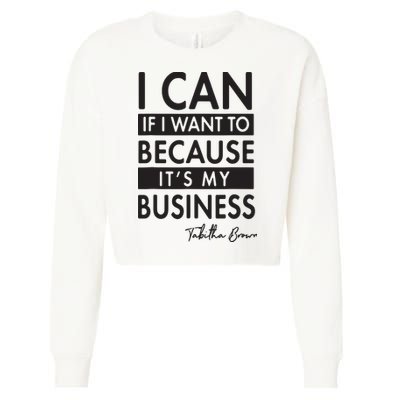I Can If I Want To Because Its My Business Cropped Pullover Crew