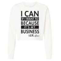 I Can If I Want To Because Its My Business Cropped Pullover Crew