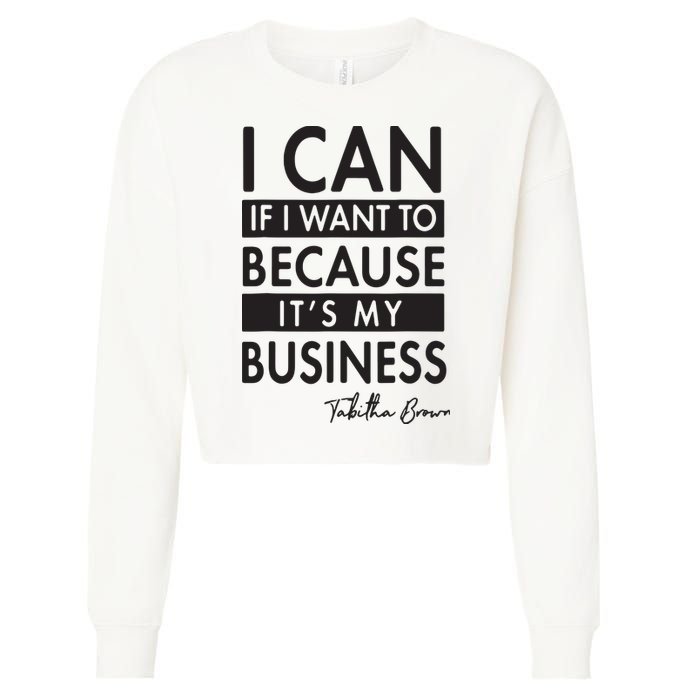 I Can If I Want To Because Its My Business Cropped Pullover Crew