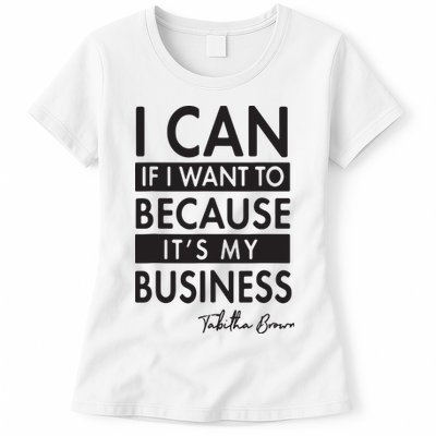I Can If I Want To Because Its My Business Womens T-Shirt