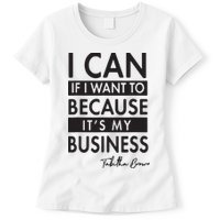 I Can If I Want To Because Its My Business Womens T-Shirt