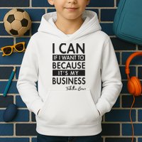 I Can If I Want To Because Its My Business Kids Hoodie