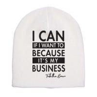 I Can If I Want To Because Its My Business Short Acrylic Beanie